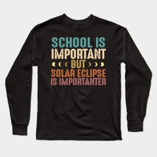 School Is Important Solar Eclipse Importanter - Funny Solar Eclipse Long Sleeve T-Shirt